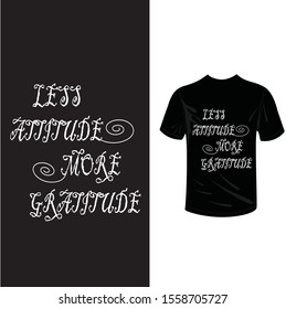 Less attitude more gratitude t-shirt design,simple t-shirt design