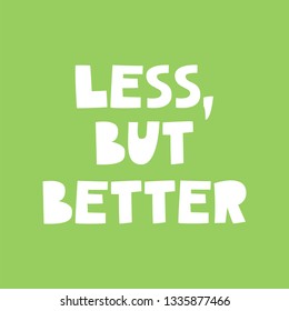 Less, But Better – typographic poster with minimalist and low impact lifestyle quote. Motivation for plastic free, zero waste, waste management lifestyle. Vector lettering illustration.