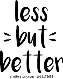 Less, But Better – typographic poster with minimalist and low impact lifestyle quote. Hand drawn lettering quote. 