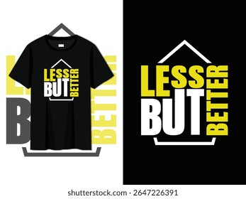 
less but better, typography t-shirt design, minimalist, motivational quote tee, perfect for simplicity lovers, modern fashion, casual wear, inspirational apparel, and positive mindset clothing design