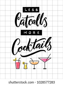 Less catcalls, more cocktails. Funny quote against harassment and sexism. Embossed tape letters and brush calligraphy with glasses illustration