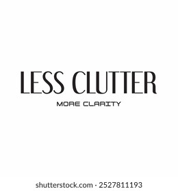 Less clutter illustration typography slogan for t shirt printing, T-shirt graphic design.