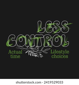 Less Control typography slogan, beautiful flowers. Vector illustration design for fashion graphics, t shirt prints, posters.