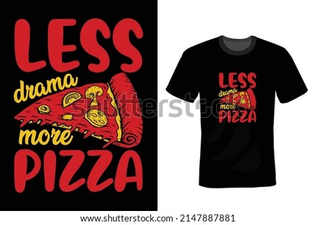 Less drama, more pizza. Pizza T shirt design, vintage, typography