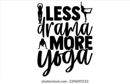 Less drama more yoga - Yoga Day SVG Design, Hand lettering inspirational quotes isolated on white background, used for prints on bags, poster, banner, flyer and mug, pillows. svg