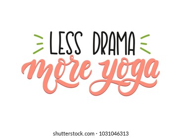 Less drama more yoga quote. Hand drawn brush calligraphy. Yoga inspirational Poster. Vector design for gym, textile, posters