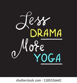 Less Drama More Yoga -simple inspire and motivational quote.Hand drawn beautiful lettering. Print for inspirational poster, t-shirt, bag, cups, card, yoga flyer, sticker, badge. Cute funny vector sign