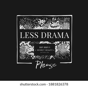 less drama slogan on snake skin background for fashion print