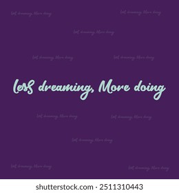 "MENOS SONHANDO MAIS FAZENDO" perfeito para adesivos, produtos e designs de vestuário. este design de tipografia oferece tipografia de alta qualidade, atraente, fácil de usar e escalável. 