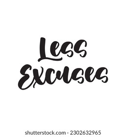 Less Excuses. Hand drawn on white background. Good for tee print, as a sticker, for notebook cover. Calligraphic lettering vector illustration in flat style.