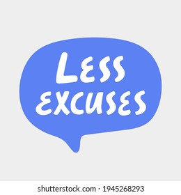 Less Excuses. Hand drawn sticker bubble white speech logo. Good for tee print, as a sticker, for notebook cover. Calligraphic lettering vector illustration in flat style.