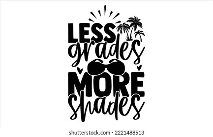 Less grades more shades - Summer T shirt Design, Modern calligraphy, Cut Files for Cricut Svg, Illustration for prints on bags, posters