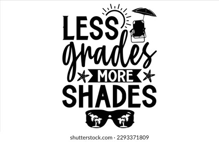 Less grades more shades - Summer T Shirt Design, Hand drawn lettering and calligraphy, Cutting Cricut and Silhouette, svg file, poster, banner, flyer and mug.