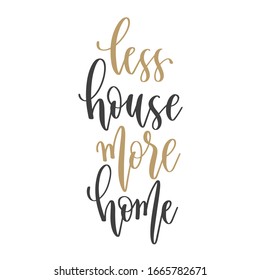 less house more home - hand lettering inscription text positive quote, motivation and inspiration phrase, calligraphy vector illustration