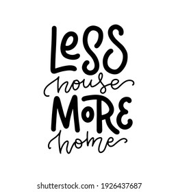 less house more Home - lettering. Vector hand drawn calligraphy text for your design. Inspirational quote. Typographic poster design. Isolated Black on white