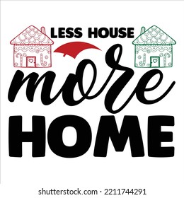 Less House More Home, Merry Christmas shirts Print Template, Xmas Ugly Snow Santa Clouse New Year Holiday Candy Santa Hat vector illustration for Christmas hand lettered