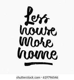 Less house more home quote. Ink hand lettering. Modern brush calligraphy. Handwritten phrase. Inspiration graphic design typography element. Cute simple vector sign.