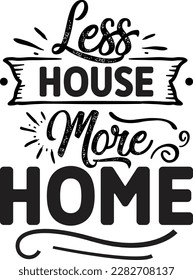 Less House More Home svg ,pillow design, pillow Svg design