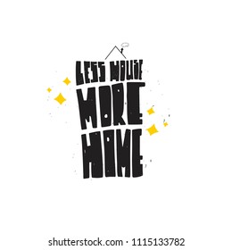 Less house more home-vector typography. Textured hand drawn lettering with cute decorative elements. Cute doodle style.