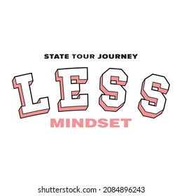 Less Mindset college varsity slogan print. College slogan typography print design. Vector t-shirt graphic or other uses.