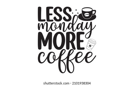 Less monday more coffee - Greeting cards or print invitations with coffee ware and quotes. Vector elements for prints, cards, posters, products packaging, branding. vintage illustration.