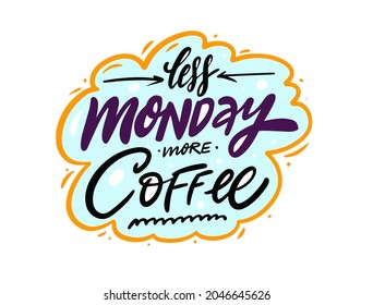 Less Monday More Coffee. Hand drawn colorful lettering phrase. Vector illustration