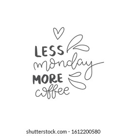 Less monday, more coffee. Modern coffee lettering typography. Hand drawn lettering phrase. Modern inspirational calligraphy decoration. Scrapbooking or journaling card with quote. Coffee quotes.