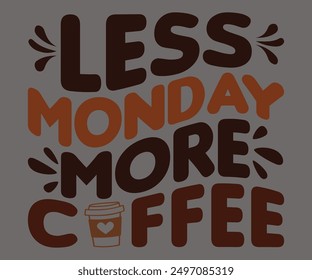 Less Monday More Coffee Svg,Coffee Retro,America Coffee Svg,Retro T-shirt,Says Svg,Christian Svg,Funny Svg,Cut File,Silhouette