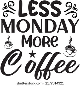 Less Monday More Coffee t-shirt design vector file