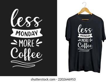 Less Monday more coffee t-shirt design, coffee quotes svg shirt design