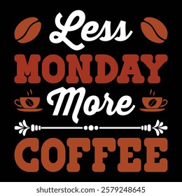 Less Monday, More Coffee .t-shirt Design. Vector Illustration