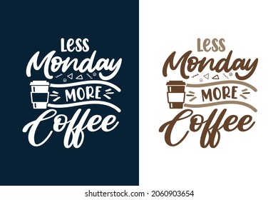 Less monday more coffee typography coffee t shirt design