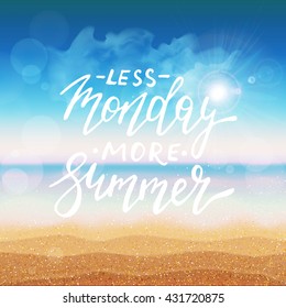 Less Monday more summer card with hand drawn brush lettering. Summer sunny beach vacation poster.