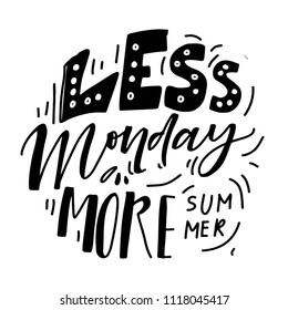 Less Monday, more summer. Hand lettering illustration for your design 