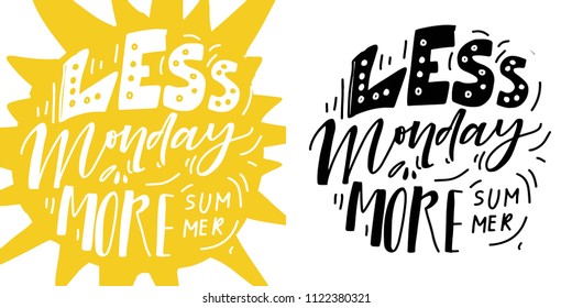 Less Monday, more summer. Hand lettering illustration for your design 