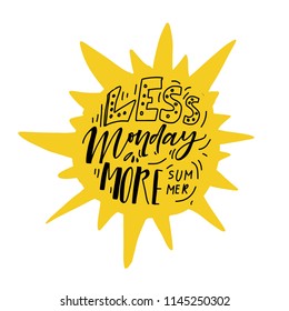 Less Monday, more summer. Hand lettering illustration for your design 