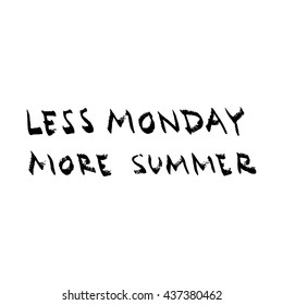 Less Monday More Summer lettering. Summer quote, black letters on white background.