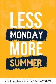 Less Monday, more summer. Vacation poster slogan, holiday inspiration, print design, mug decoration, Typographic banner