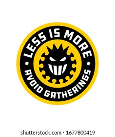 Less Is More. Avoid Gatherings. Coronavirus Pandemic Protection Badge. Stay Home Design Concept. Corona Virus Cell Angry Face Icon. Covid Caution Sign. Stop coronavirus. Coronavirus outbreak. 