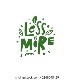 Less is more. Hand drawn green color ecology lettering phrase. Motivation text.