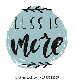 Less is more hand drawn lettering. Inspirational short message. Vector illustration. Poster, postcard and textile print design.