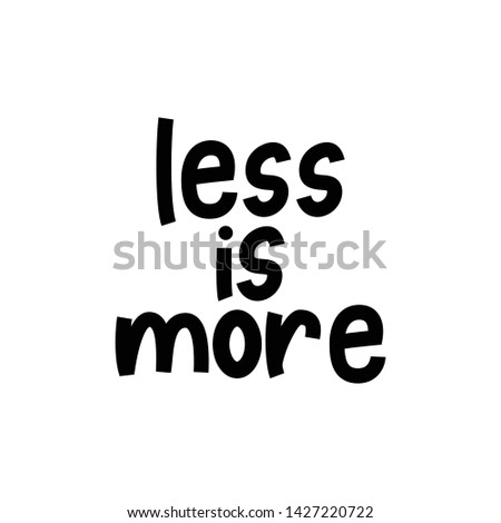 Less is more. less is more