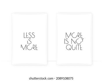 Less is more, more is not enough, vector. Minimalist poster design. Typographic wall art design. Wording design isolated on white background, lettering.