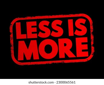 Less is More is a phrase that encapsulates the concept that simplicity and minimalism often lead to greater effectiveness, elegance, or beauty than complexity or excess, text concept stamp