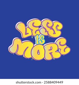 "Less is more" - typography slogan graffiti style.