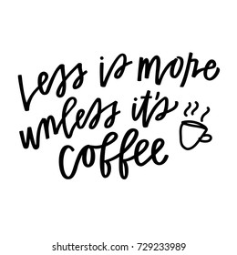 Less is more unless it's coffee