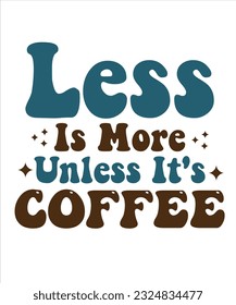 Less Is More Unless It's Coffee Retro SVG Design