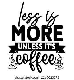 Less is more unless it's coffee shirt print template typography design for coffee lover 