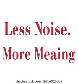 Less noise more meaning typography t shirt design
