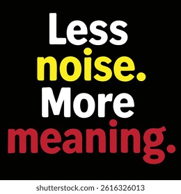 Less noise more meaning typography t shirt design
